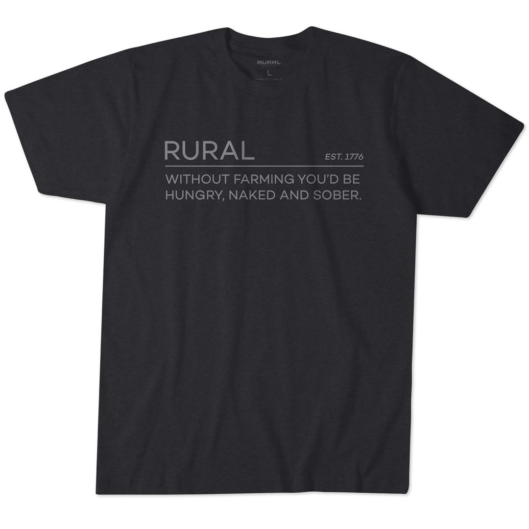 A black T-shirt from Rural Cloth, named the Naked and Sober Tee, featuring white all-caps text that reads: "RURAL PRIDE EST. 1776. WITHOUT FARMING YOU'D BE HUNGRY, NAKED AND SOBER.